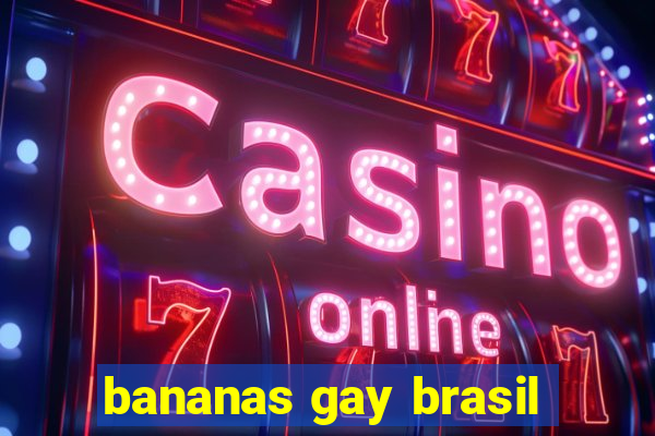 bananas gay brasil